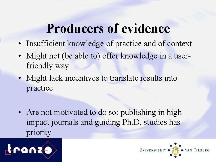 Producers of evidence • Insufficient knowledge of practice and of context • Might not