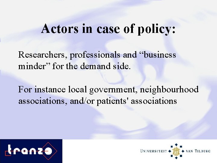 Actors in case of policy: Researchers, professionals and “business minder” for the demand side.