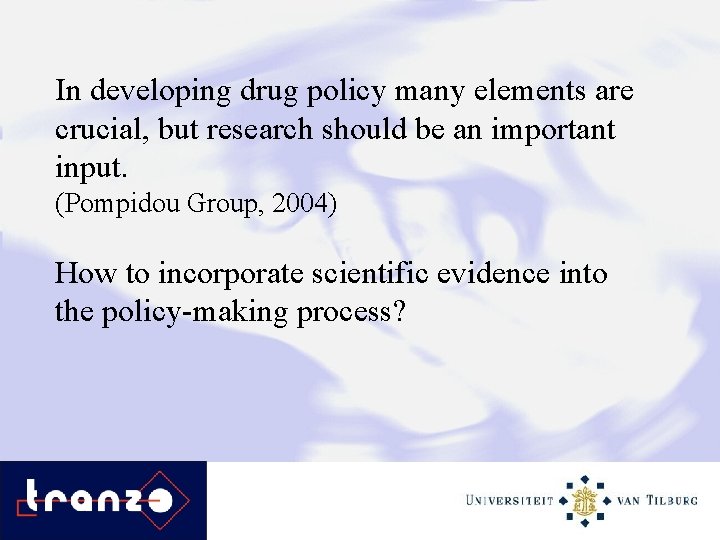 In developing drug policy many elements are crucial, but research should be an important