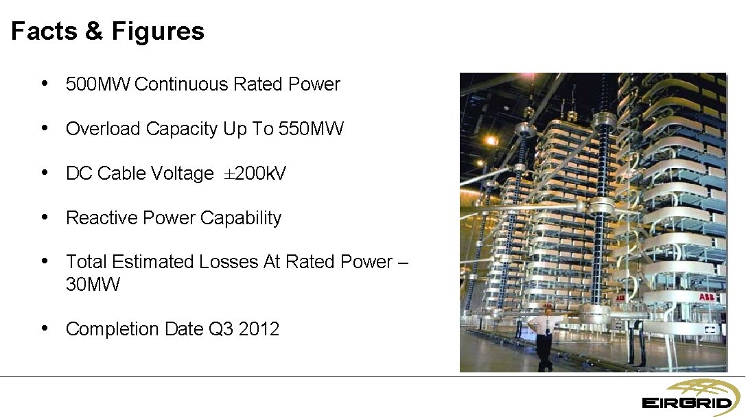 Facts & Figures • 500 MW Continuous Rated Power • Overload Capacity Up To