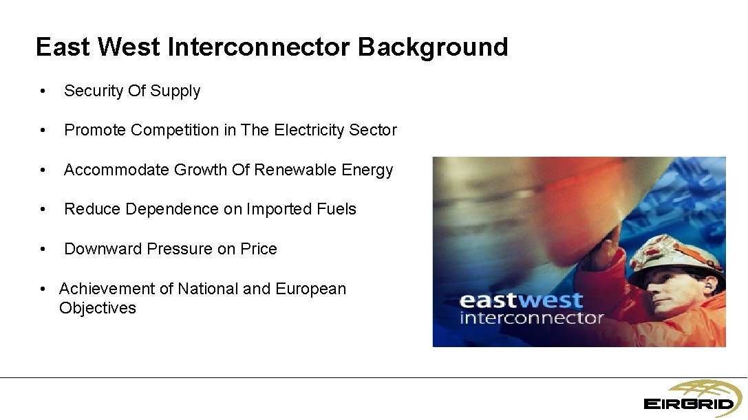East West Interconnector Background • Security Of Supply • Promote Competition in The Electricity