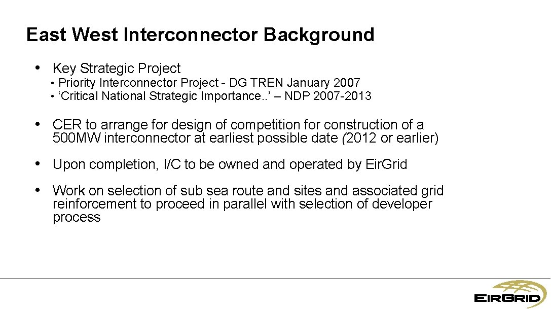 East West Interconnector Background • Key Strategic Project • Priority Interconnector Project - DG