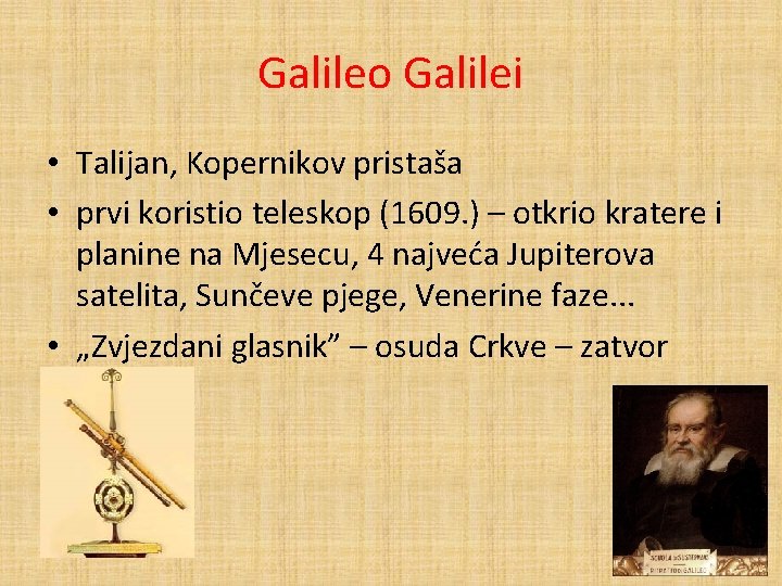 Galileo Galilei • Talijan, Kopernikov pristaša • prvi koristio teleskop (1609. ) – otkrio