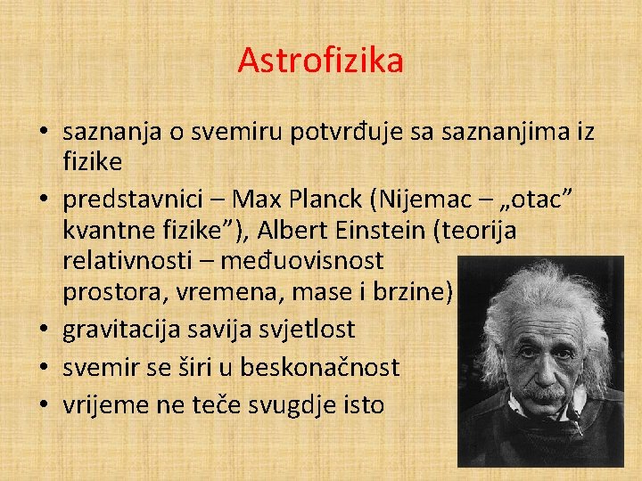 Astrofizika • saznanja o svemiru potvrđuje sa saznanjima iz fizike • predstavnici – Max