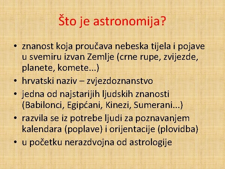 Što je astronomija? • znanost koja proučava nebeska tijela i pojave u svemiru izvan