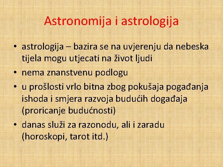 Astronomija i astrologija • astrologija – bazira se na uvjerenju da nebeska tijela mogu