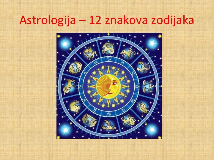 Astrologija – 12 znakova zodijaka 