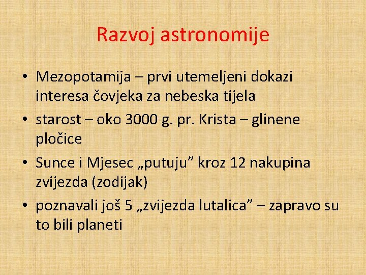 Razvoj astronomije • Mezopotamija – prvi utemeljeni dokazi interesa čovjeka za nebeska tijela •