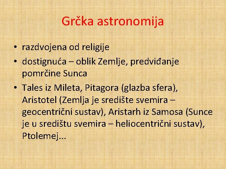 Grčka astronomija • razdvojena od religije • dostignuća – oblik Zemlje, predviđanje pomrčine Sunca