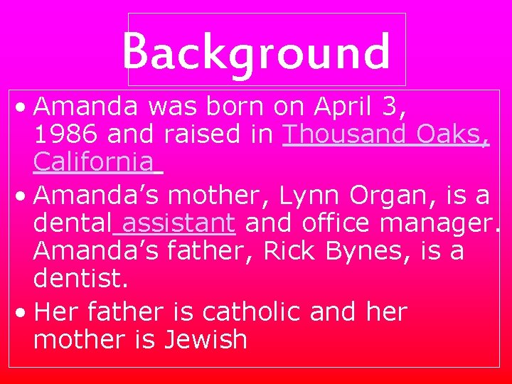 Background • Amanda was born on April 3, 1986 and raised in Thousand Oaks,