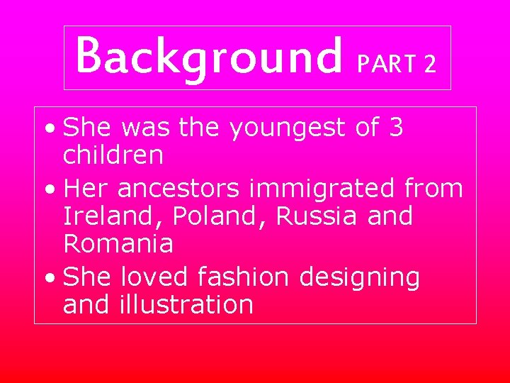 Background PART 2 • She was the youngest of 3 children • Her ancestors