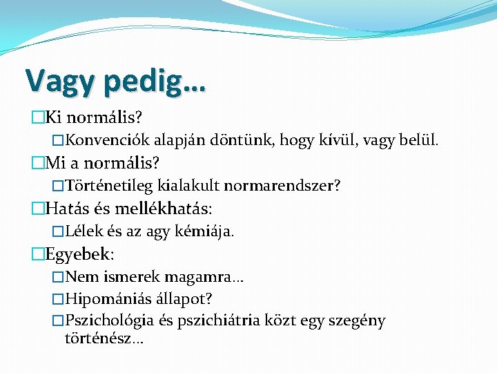 Vagy pedig… �Ki normális? �Konvenciók alapján döntünk, hogy kívül, vagy belül. �Mi a normális?