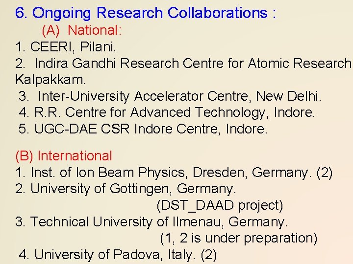 6. Ongoing Research Collaborations : (A) National: 1. CEERI, Pilani. 2. Indira Gandhi Research