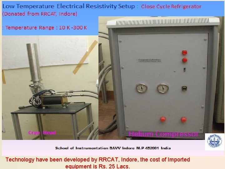 Technology have been developed by RRCAT, Indore, the cost of Imported equipment is Rs.