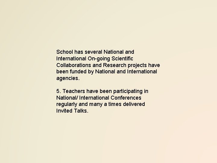 School has several National and International On-going Scientific Collaborations and Research projects have been