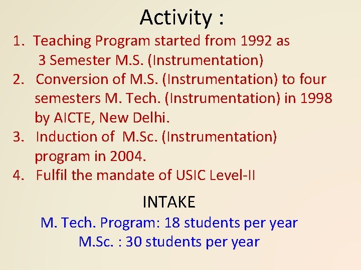 Activity : 1. Teaching Program started from 1992 as 3 Semester M. S. (Instrumentation)