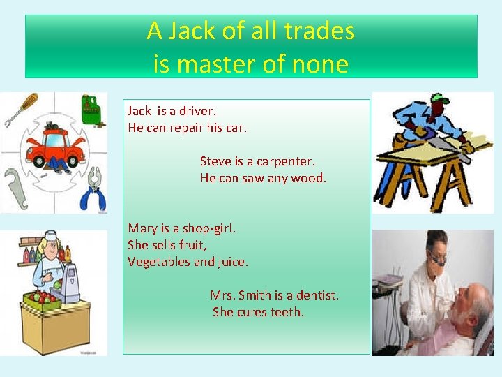 A Jack of all trades is master of none Jack is a driver. He