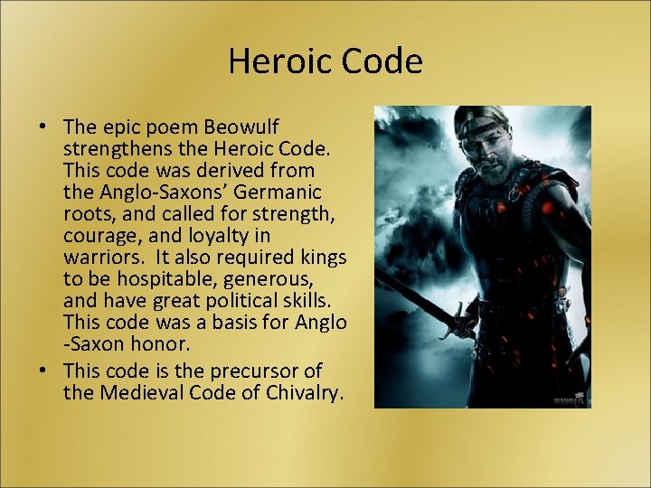 Heroic Code • The epic poem Beowulf strengthens the Heroic Code. This code was