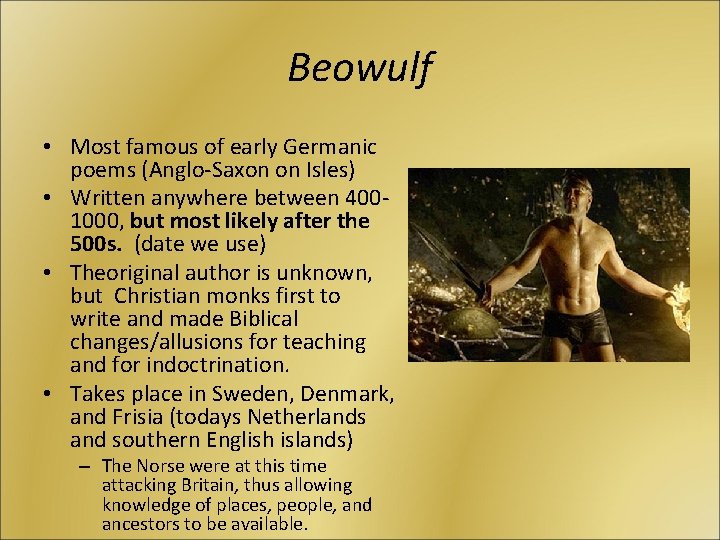 Beowulf • Most famous of early Germanic poems (Anglo-Saxon on Isles) • Written anywhere