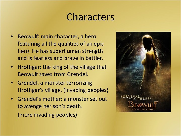 Characters • Beowulf: main character, a hero featuring all the qualities of an epic