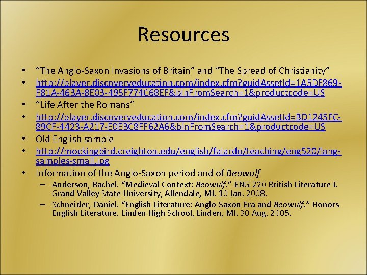 Resources • “The Anglo-Saxon Invasions of Britain” and “The Spread of Christianity” • http:
