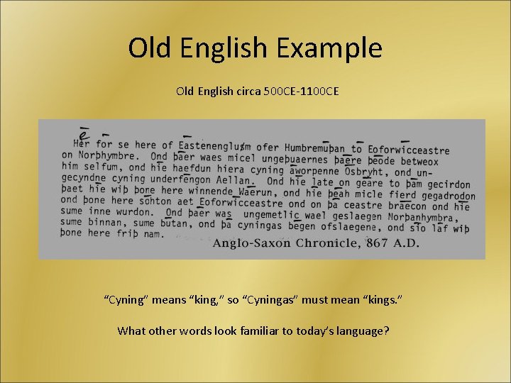 Old English Example Old English circa 500 CE-1100 CE “Cyning” means “king, ” so