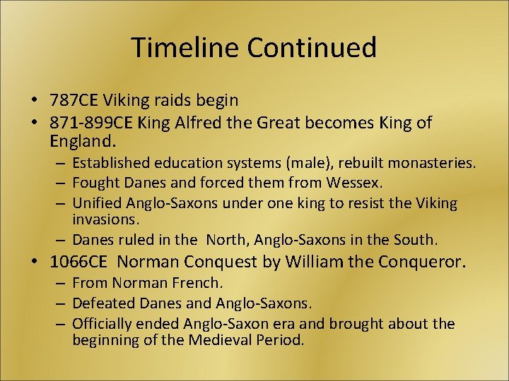 Timeline Continued • 787 CE Viking raids begin • 871 -899 CE King Alfred