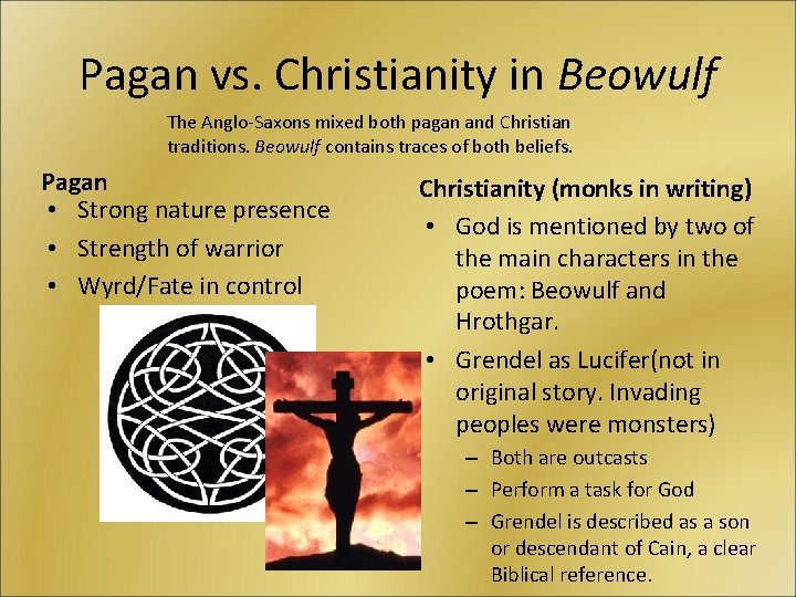 Pagan vs. Christianity in Beowulf The Anglo-Saxons mixed both pagan and Christian traditions. Beowulf