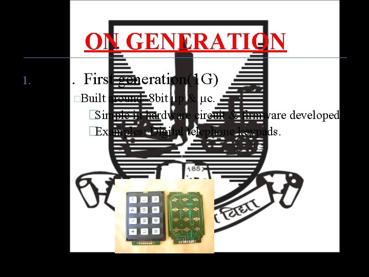 ON GENERATION 1. First generation(1 G) �Built around 8 bit µp & µc. �Simple