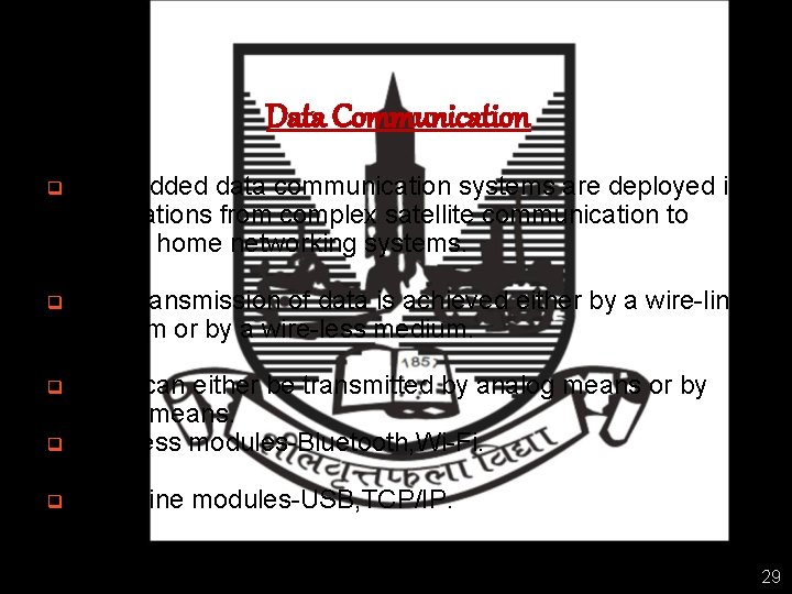Data Communication q Embedded data communication systems are deployed in applications from complex satellite