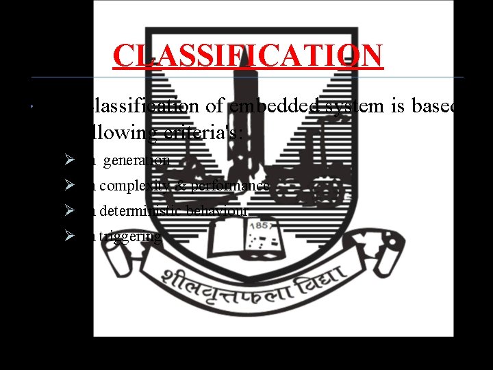 CLASSIFICATION The classification of embedded system is based on following criteria's: ØOn generation ØOn