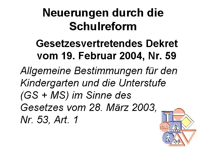 Neuerungen durch die Schulreform Gesetzesvertretendes Dekret vom 19. Februar 2004, Nr. 59 Allgemeine Bestimmungen