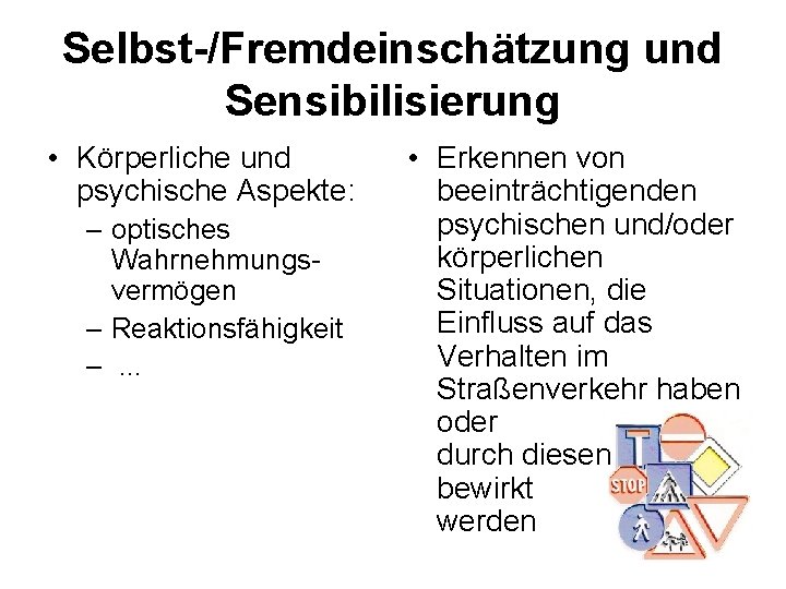 Selbst-/Fremdeinschätzung und Sensibilisierung • Körperliche und psychische Aspekte: – optisches Wahrnehmungsvermögen – Reaktionsfähigkeit –.
