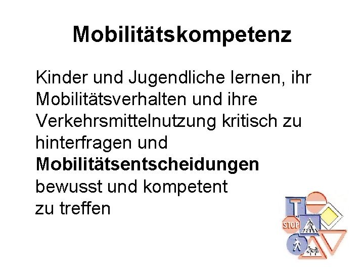 Mobilitätskompetenz Kinder und Jugendliche lernen, ihr Mobilitätsverhalten und ihre Verkehrsmittelnutzung kritisch zu hinterfragen und