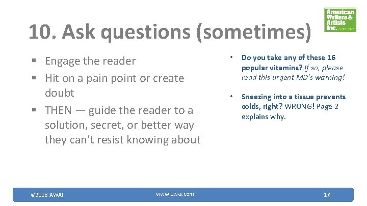 10. Ask questions (sometimes) § Engage the reader § Hit on a pain point