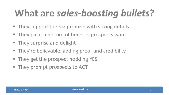 What are sales-boosting bullets? § § § They support the big promise with strong