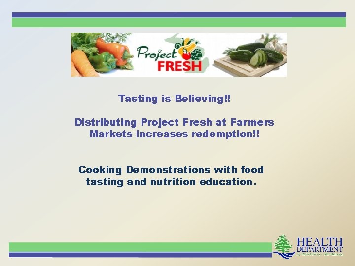 Tasting is Believing!! Distributing Project Fresh at Farmers Markets increases redemption!! Cooking Demonstrations with