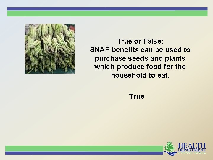 True or False: SNAP benefits can be used to purchase seeds and plants which
