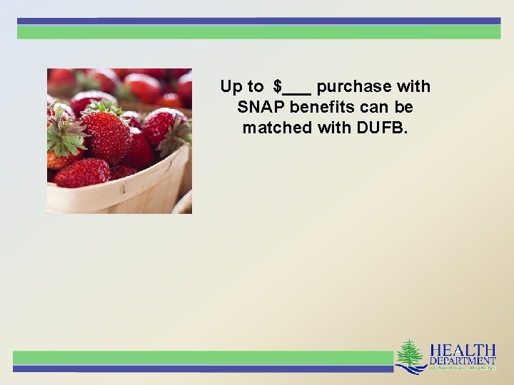 Up to $___ purchase with SNAP benefits can be matched with DUFB. 