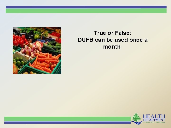 True or False: DUFB can be used once a month. 