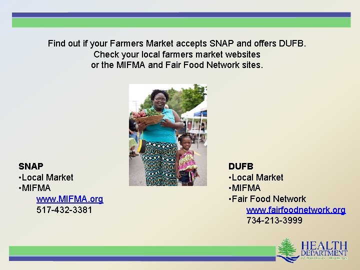 Find out if your Farmers Market accepts SNAP and offers DUFB. Check your local