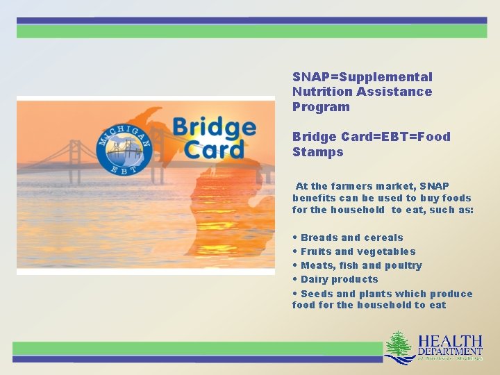 SNAP=Supplemental Nutrition Assistance Program Bridge Card=EBT=Food Stamps At the farmers market, SNAP benefits can
