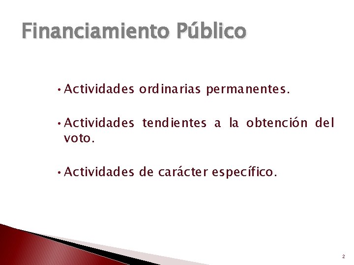 Financiamiento Público • Actividades ordinarias permanentes. • Actividades tendientes a la obtención del voto.