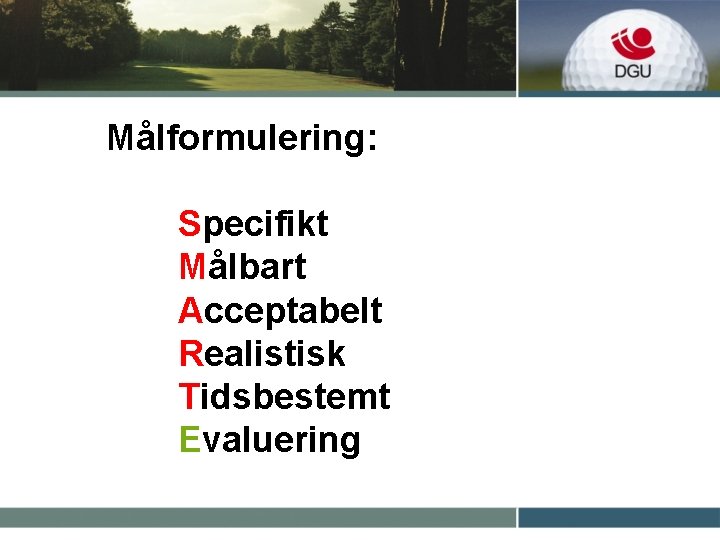 Målformulering: Specifikt Målbart Acceptabelt Realistisk Tidsbestemt Evaluering 