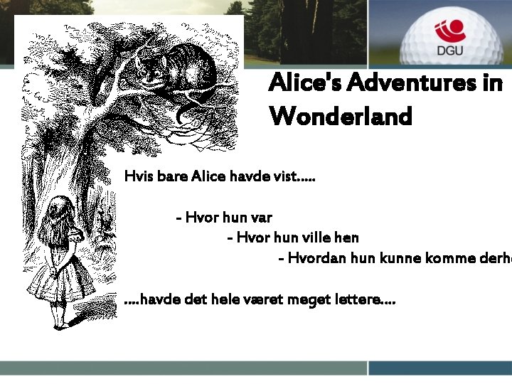 Alice's Adventures in Wonderland Hvis bare Alice havde vist…. . - Hvor hun var