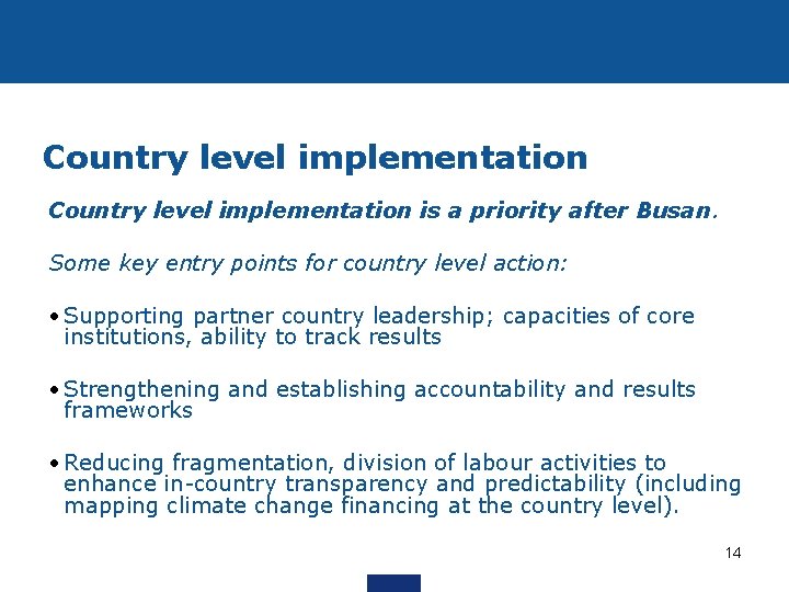 Country level implementation is a priority after Busan. Some key entry points for country