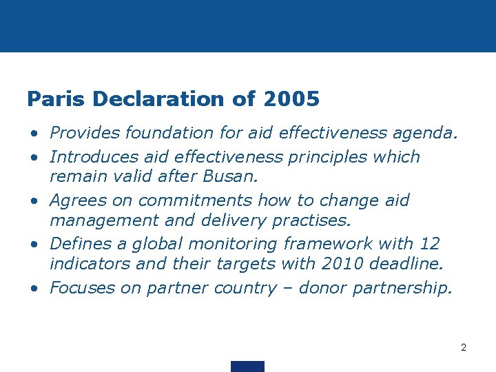 Paris Declaration of 2005 • Provides foundation for aid effectiveness agenda. • Introduces aid