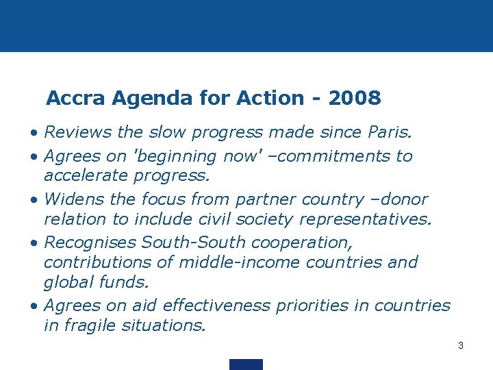 Accra Agenda for Action - 2008 • Reviews the slow progress made since Paris.