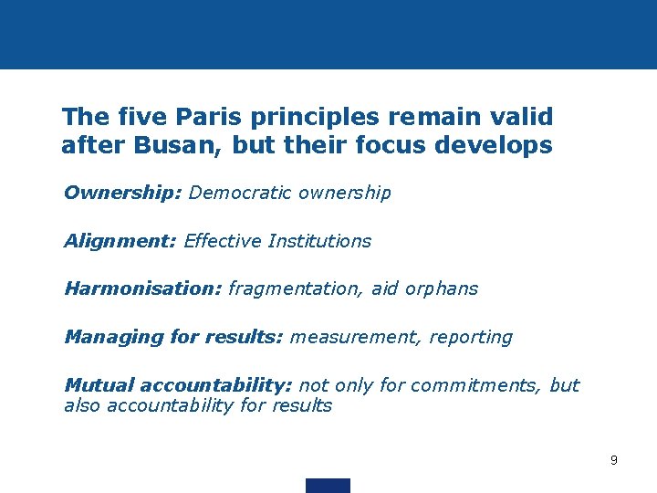 The five Paris principles remain valid after Busan, but their focus develops • Ownership: