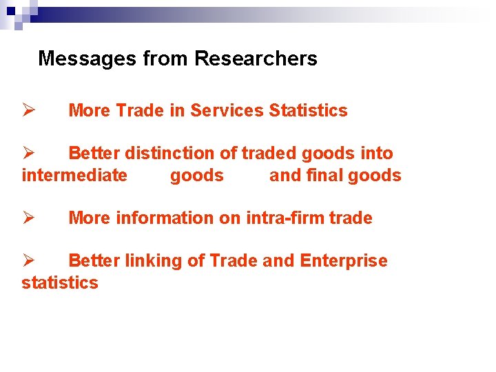 Messages from Researchers Ø More Trade in Services Statistics Ø Better distinction of traded